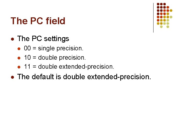 The PC field l The PC settings l l 00 = single precision. 10