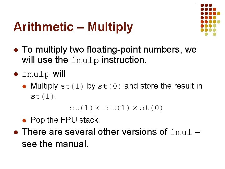 Arithmetic – Multiply l l l To multiply two floating-point numbers, we will use