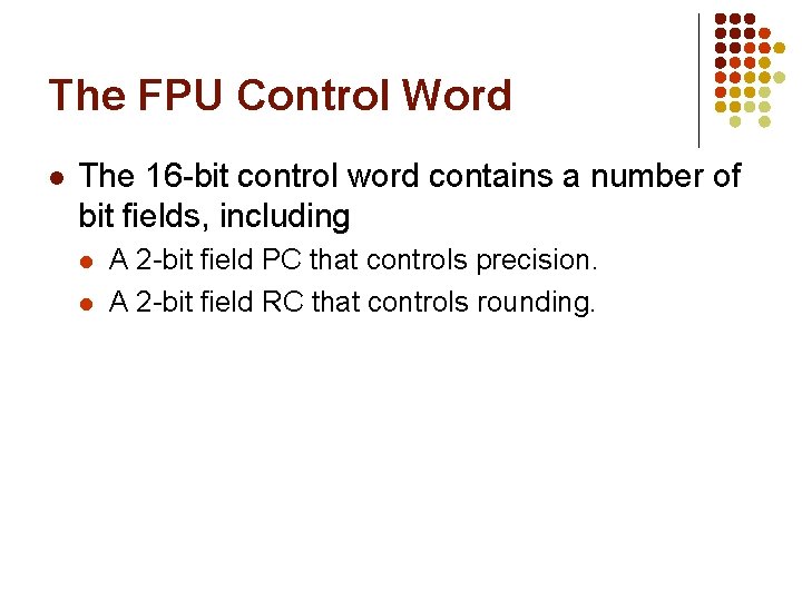 The FPU Control Word l The 16 -bit control word contains a number of