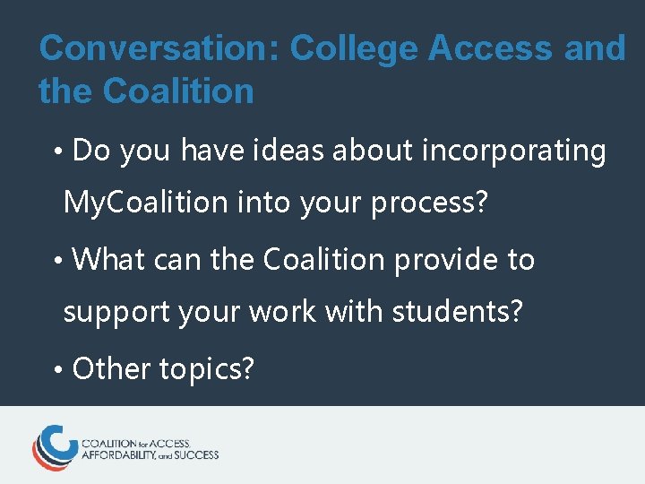 Conversation: College Access and the Coalition • Do you have ideas about incorporating My.
