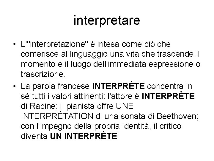 interpretare • L'"interpretazione" è intesa come ciò che conferisce al linguaggio una vita che