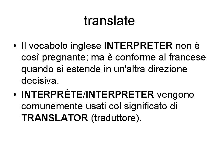 translate • Il vocabolo inglese INTERPRETER non è così pregnante; ma è conforme al