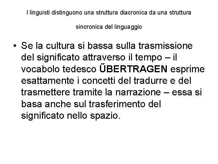 I linguisti distinguono una struttura diacronica da una struttura sincronica del linguaggio • Se