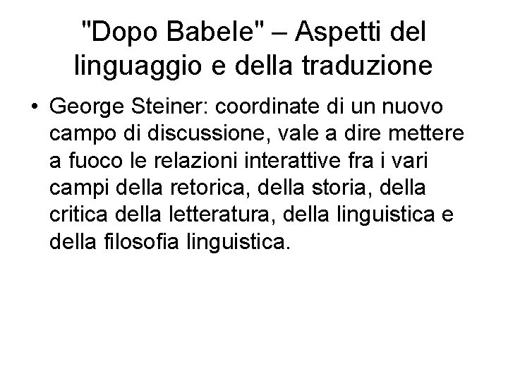 "Dopo Babele" – Aspetti del linguaggio e della traduzione • George Steiner: coordinate di