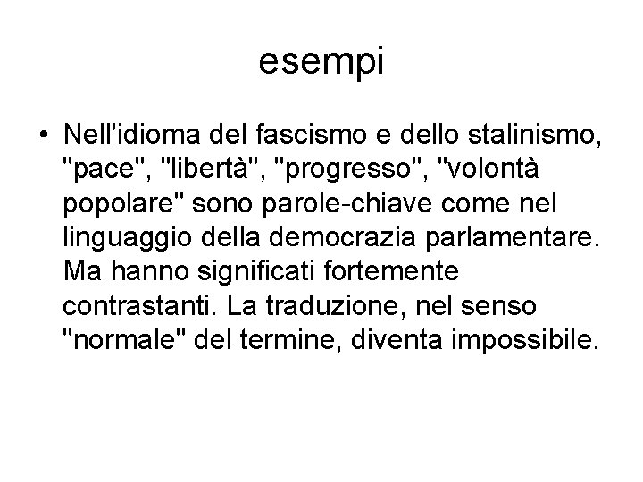 esempi • Nell'idioma del fascismo e dello stalinismo, "pace", "libertà", "progresso", "volontà popolare" sono