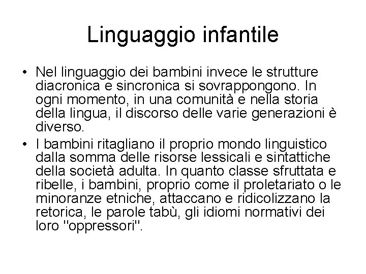 Linguaggio infantile • Nel linguaggio dei bambini invece le strutture diacronica e sincronica si