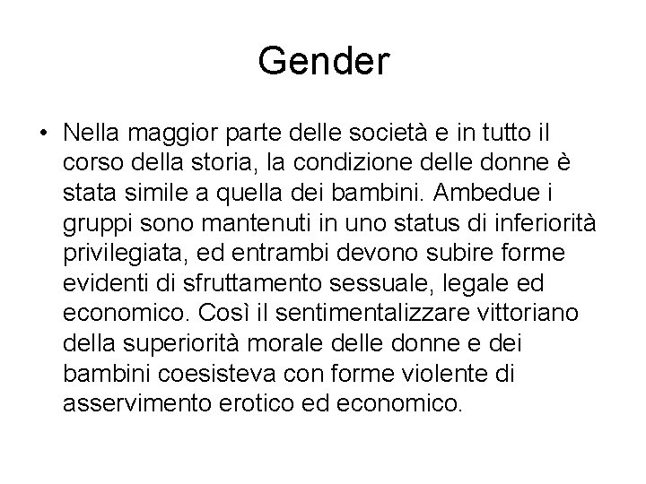 Gender • Nella maggior parte delle società e in tutto il corso della storia,