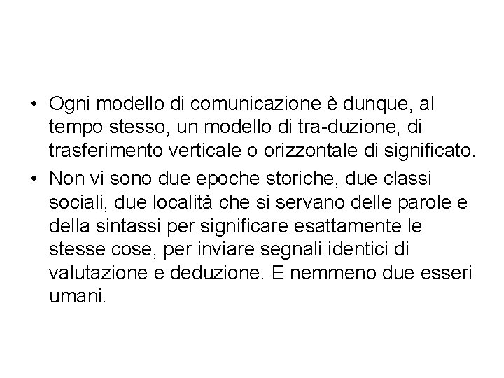  • Ogni modello di comunicazione è dunque, al tempo stesso, un modello di