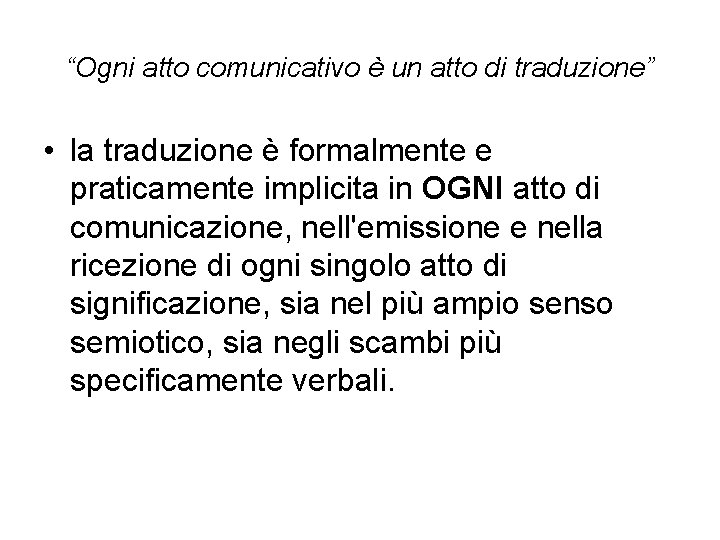 “Ogni atto comunicativo è un atto di traduzione” • la traduzione è formalmente e