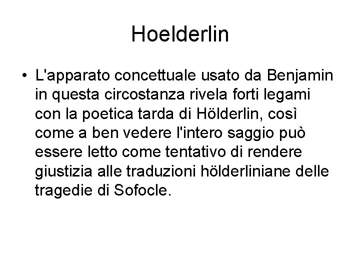 Hoelderlin • L'apparato concettuale usato da Benjamin in questa circostanza rivela forti legami con