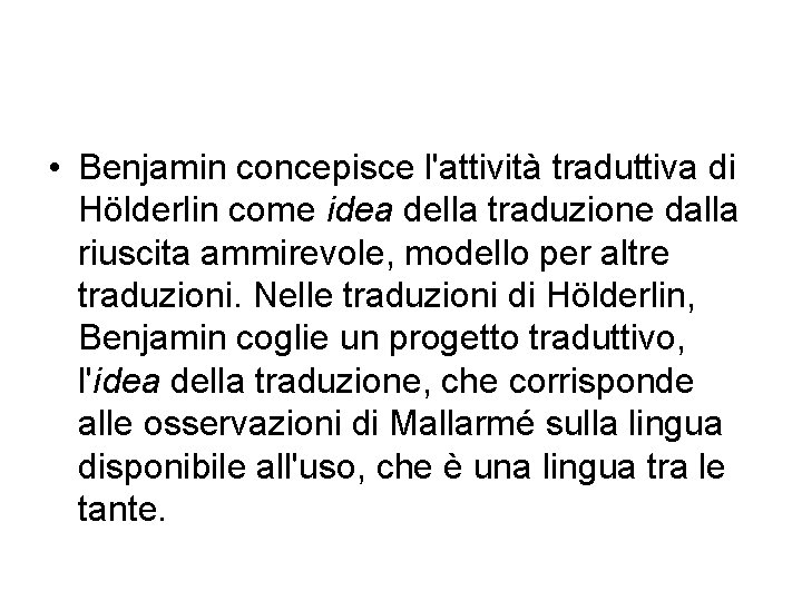  • Benjamin concepisce l'attività traduttiva di Hölderlin come idea della traduzione dalla riuscita