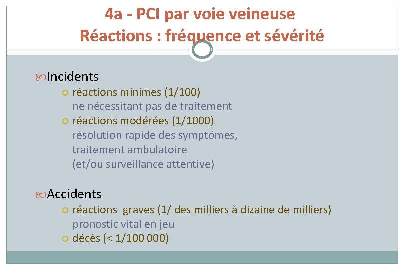 4 a - PCI par voie veineuse Réactions : fréquence et sévérité Incidents réactions