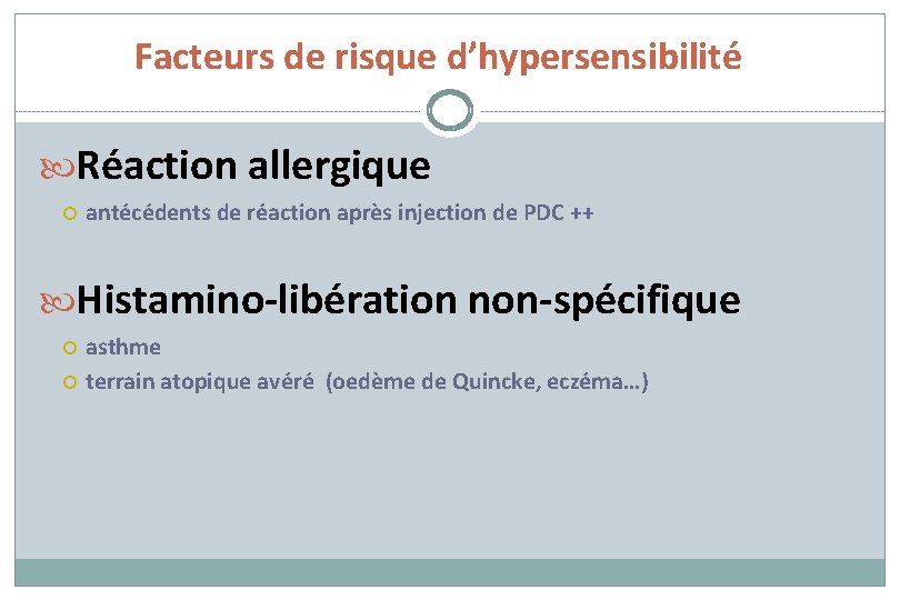 Facteurs de risque d’hypersensibilité Réaction allergique antécédents de réaction après injection de PDC ++