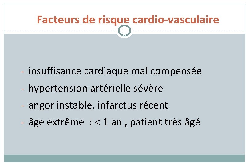 Facteurs de risque cardio-vasculaire - insuffisance cardiaque mal compensée - hypertension artérielle sévère -