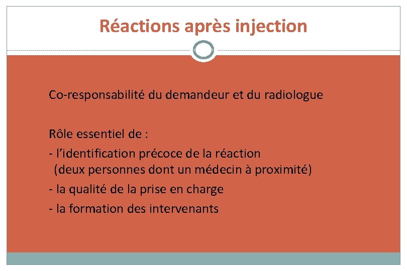 Réactions après injection Co-responsabilité du demandeur et du radiologue Rôle essentiel de : -