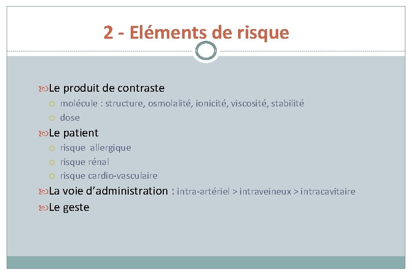 2 - Eléments de risque Le produit de contraste molécule : structure, osmolalité, ionicité,