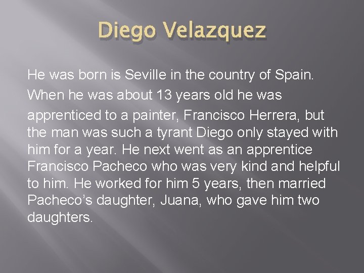 Diego Velazquez He was born is Seville in the country of Spain. When he