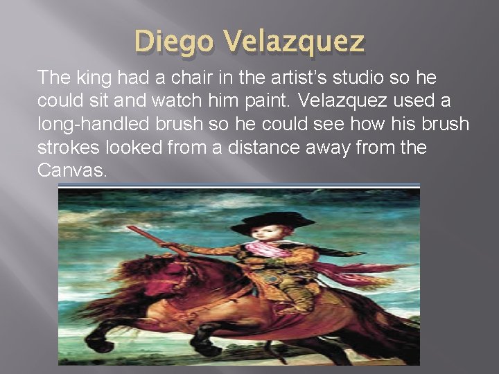 Diego Velazquez The king had a chair in the artist’s studio so he could