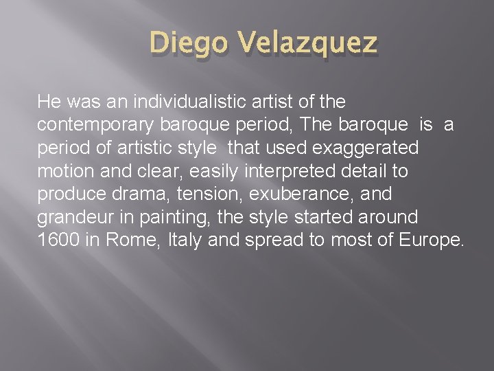 Diego Velazquez He was an individualistic artist of the contemporary baroque period, The baroque