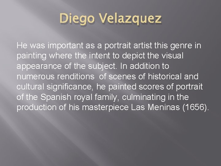 Diego Velazquez He was important as a portrait artist this genre in painting where