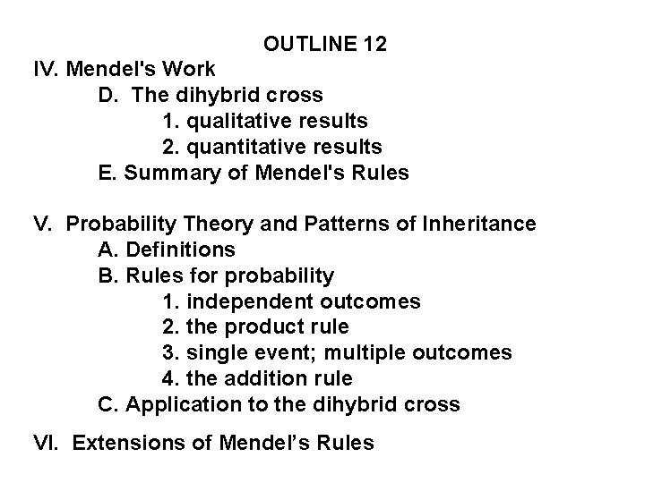 OUTLINE 12 IV. Mendel's Work D. The dihybrid cross 1. qualitative results 2. quantitative