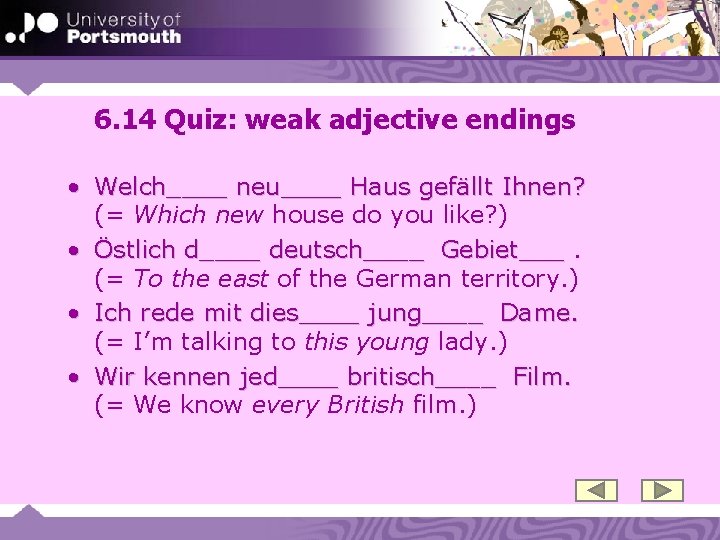 6. 14 Quiz: weak adjective endings • Welch____ neu____ Haus gefällt Ihnen? (= Which