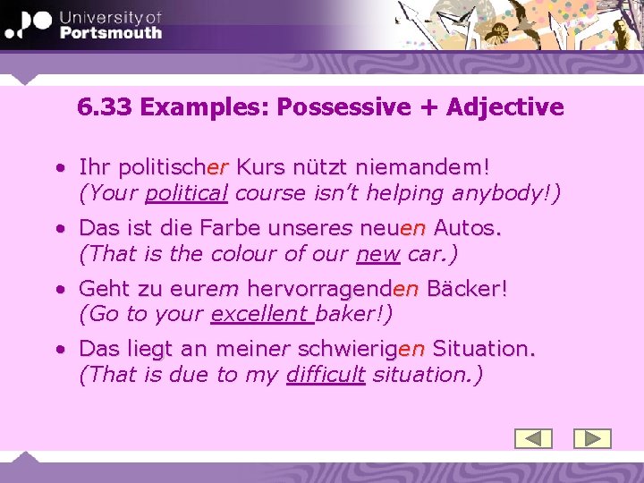 6. 33 Examples: Possessive + Adjective • Ihr politischer Kurs nützt niemandem! (Your political