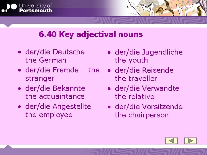 6. 40 Key adjectival nouns • der/die Deutsche the German • der/die Fremde the