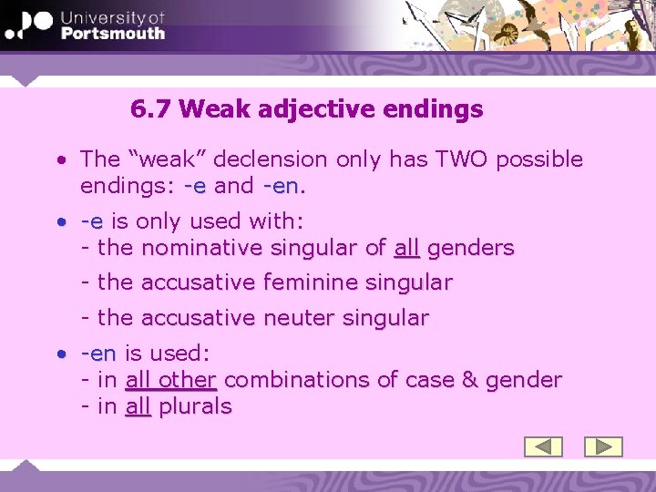 6. 7 Weak adjective endings • The “weak” declension only has TWO possible endings: