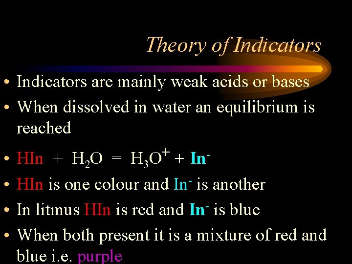 Theory of Indicators • Indicators are mainly weak acids or bases • When dissolved