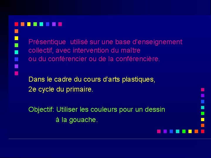 Présentique utilisé sur une base d’enseignement collectif, avec intervention du maître ou du conférencier Présentique utilisé sur une base d’enseignement collectif, avec intervention du maître ou du conférencier