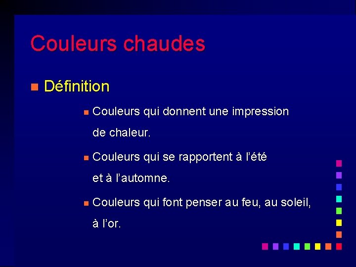 Couleurs chaudes n Définition n Couleurs qui donnent une impression de chaleur. n Couleurs Couleurs chaudes n Définition n Couleurs qui donnent une impression de chaleur. n Couleurs