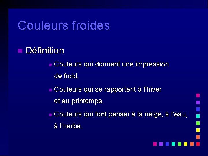 Couleurs froides n Définition n Couleurs qui donnent une impression de froid. n Couleurs Couleurs froides n Définition n Couleurs qui donnent une impression de froid. n Couleurs