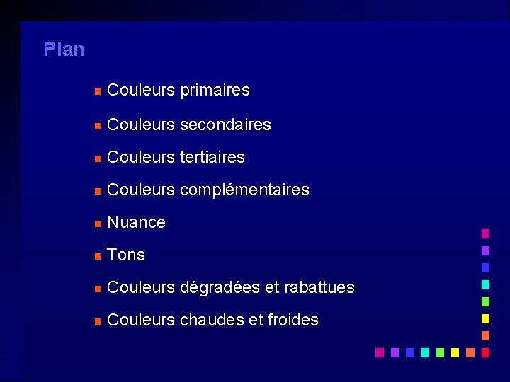 Plan n Couleurs primaires n Couleurs secondaires n Couleurs tertiaires n Couleurs complémentaires n Plan n Couleurs primaires n Couleurs secondaires n Couleurs tertiaires n Couleurs complémentaires n