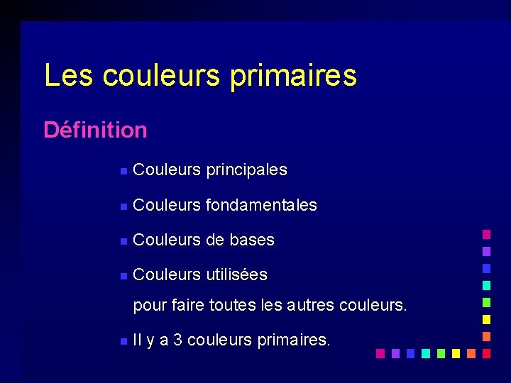 Les couleurs primaires Définition n Couleurs principales n Couleurs fondamentales n Couleurs de bases Les couleurs primaires Définition n Couleurs principales n Couleurs fondamentales n Couleurs de bases