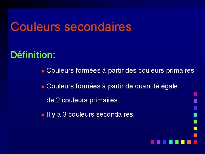 Couleurs secondaires Définition: n Couleurs formées à partir des couleurs primaires. n Couleurs formées Couleurs secondaires Définition: n Couleurs formées à partir des couleurs primaires. n Couleurs formées