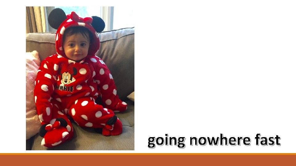 going nowhere fast 