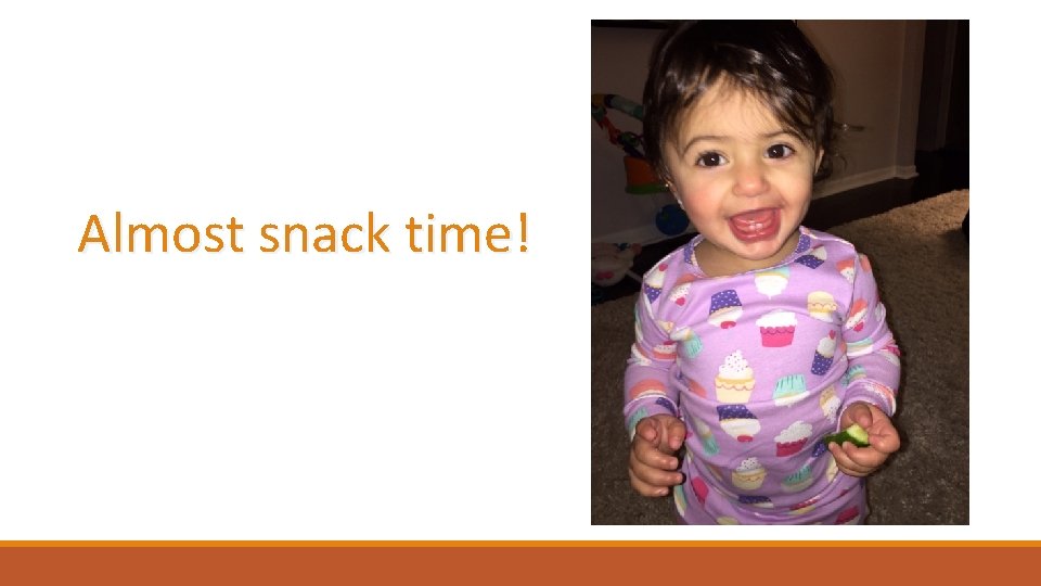 Almost snack time! 