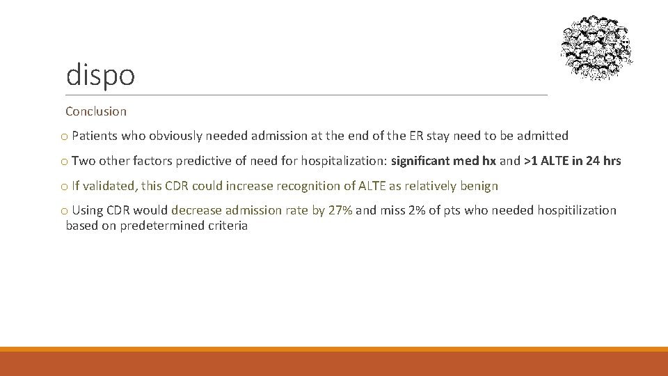 dispo Conclusion o Patients who obviously needed admission at the end of the ER