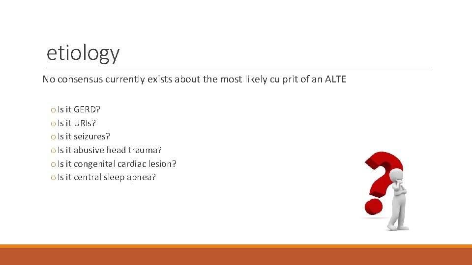 etiology No consensus currently exists about the most likely culprit of an ALTE o