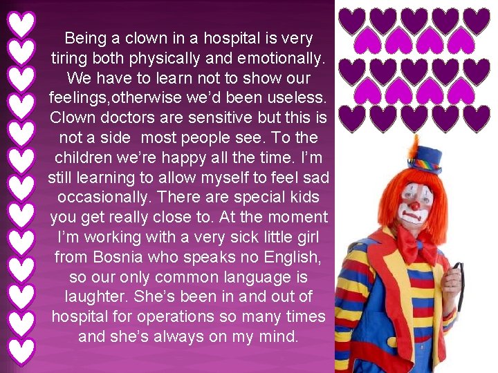 Being a clown in a hospital is very tiring both physically and emotionally. We