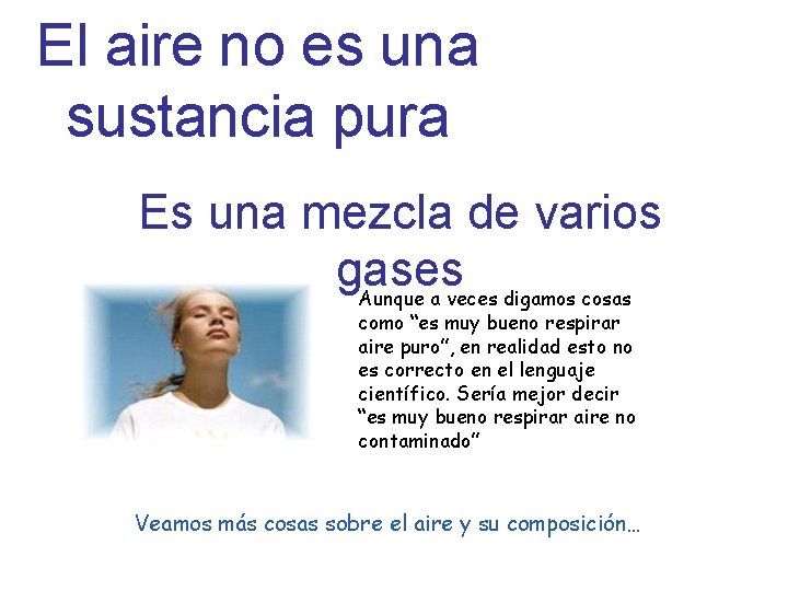 El aire no es una sustancia pura Es una mezcla de varios gases Aunque