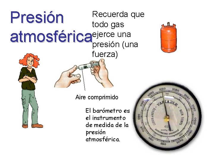 Presión atmosférica Recuerda que todo gas ejerce una presión (una fuerza) Aire comprimido El