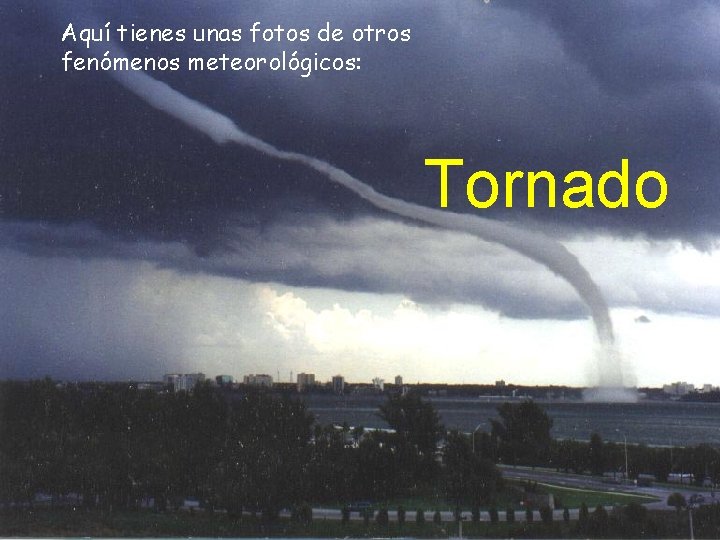 Aquí tienes unas fotos de otros fenómenos meteorológicos: Tornado 