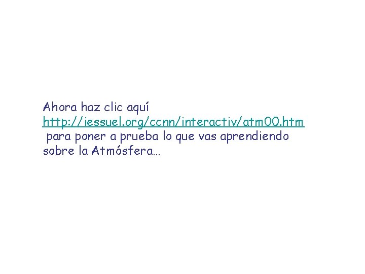 Ahora haz clic aquí http: //iessuel. org/ccnn/interactiv/atm 00. htm para poner a prueba lo