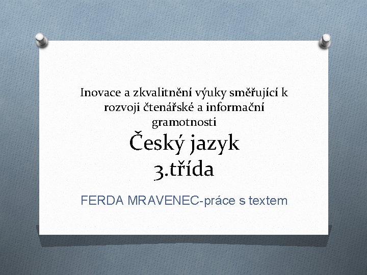 Inovace a zkvalitnění výuky směřující k rozvoji čtenářské a informační gramotnosti Český jazyk 3.