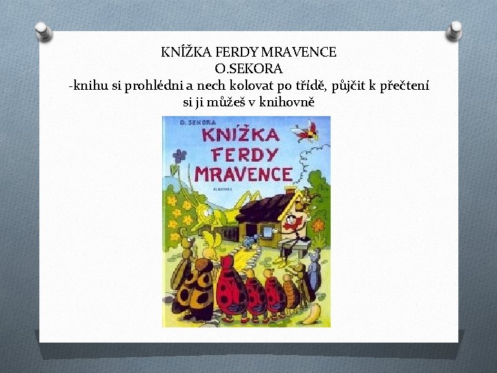 KNÍŽKA FERDY MRAVENCE O. SEKORA -knihu si prohlédni a nech kolovat po třídě, půjčit