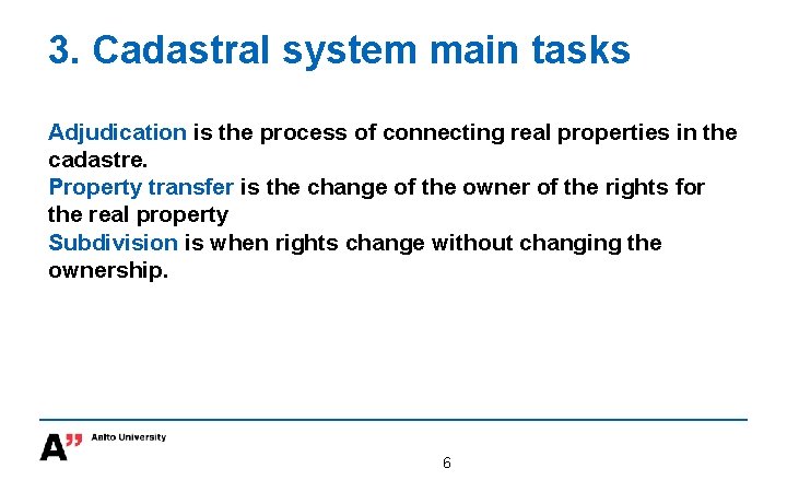 3. Cadastral system main tasks Adjudication is the process of connecting real properties in