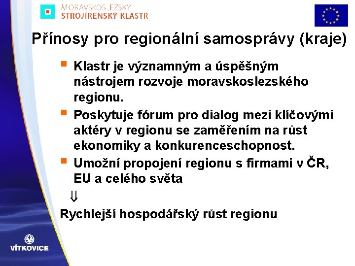 Přínosy pro regionální samosprávy (kraje) § § § Klastr je významným a úspěšným nástrojem