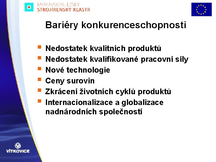 Bariéry konkurenceschopnosti § § § Nedostatek kvalitních produktů Nedostatek kvalifikované pracovní síly Nové technologie